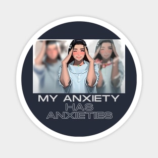 My Anxiety has anxieties (girl holding head) Magnet